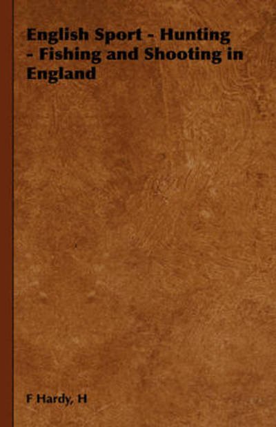 Cover for H F Hardy · English Sport - Hunting - Fishing and Shooting in England (Hardcover Book) (2008)