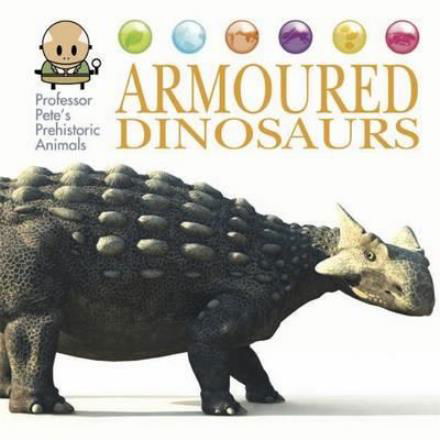 Cover for David West · Professor Pete's Prehistoric Animals: Armoured Dinosaurs - Professor Pete's Prehistoric Animals (Gebundenes Buch) [Illustrated edition] (2017)