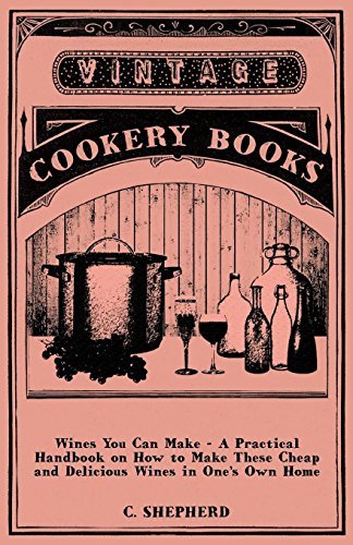 Cover for C. Shepherd · Wines You Can Make - a Practical Handbook on How to Make These Cheap and Delicious Wines in One's Own Home (Paperback Book) (2010)