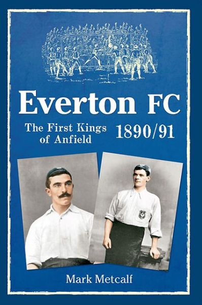 Cover for Mark Metcalf · Everton FC 1890-91: The First Kings of Anfield (Paperback Book) (2013)