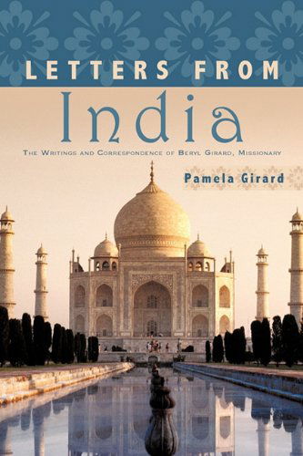 Pamela Girard · Letters from India: the Writings and Correspondence of Beryl Girard, Missionary (Paperback Book) (2010)
