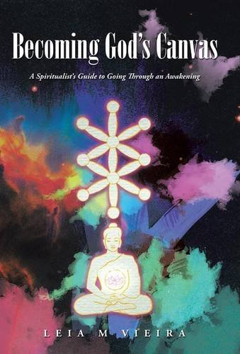 Cover for Leia M. Vieira · Becoming God's Canvas: a Spiritualist's Guide to Going Through an Awakening (Hardcover Book) (2014)
