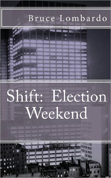 Cover for Bruce Lombardo · Shift: : Election Weekend (Paperback Book) (2010)