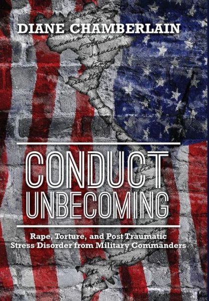 Cover for Diane Chamberlain · Conduct Unbecoming: Rape, Torture, and Post Traumatic Stress Disorder from Military Commanders (Hardcover bog) (2013)