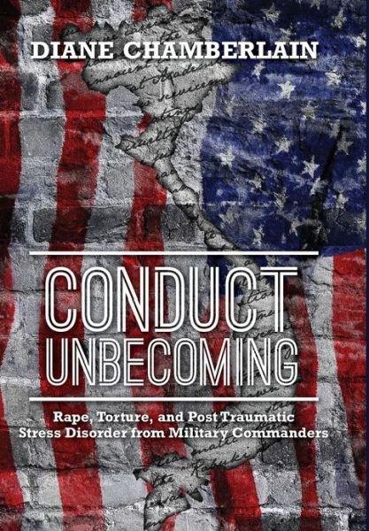 Cover for Diane Chamberlain · Conduct Unbecoming: Rape, Torture, and Post Traumatic Stress Disorder from Military Commanders (Gebundenes Buch) (2013)