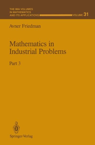 Cover for Avner Friedman · Mathematics in Industrial Problems - the Ima Volumes in Mathematics and Its Applications (Pocketbok) [Softcover Reprint of the Original 1st Ed. 1990 edition] (2011)