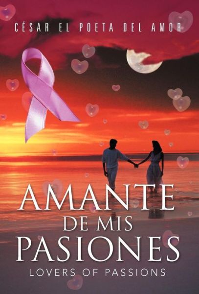 Cover for Cesar El Poeta Del Amor · Amante De Mis Pasiones / Lovers of Passions (Hardcover Book) (2012)