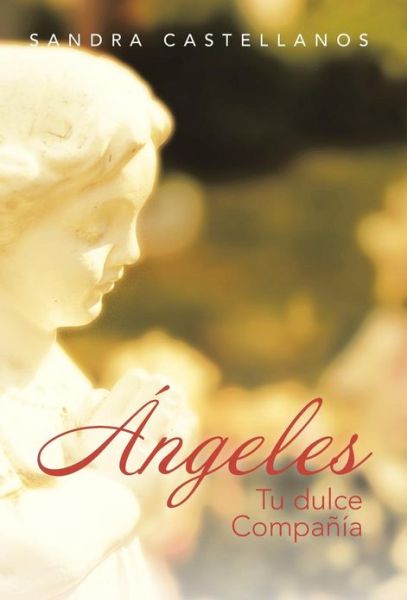 Cover for Sandra Castellanos · Angeles: Tu Dulce Compania (Hardcover Book) (2013)