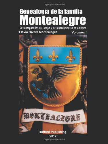 Cover for Flavio Rivera Montealegre · Genealogía De La Familia Montealegre: Sus Antepasados en Europa Y Sus Descendientes en América (Paperback Book) [Spanish edition] (2011)