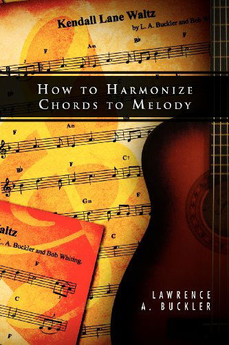 Cover for Lawrence a Buckler · How to Harmonize Chords to Melody (Paperback Book) (2012)