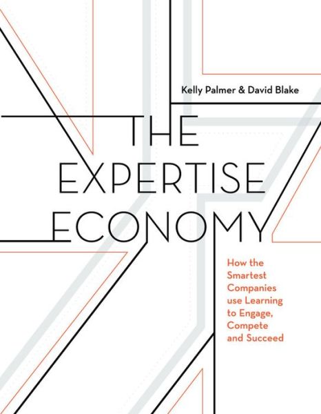 Cover for Kelly Palmer · The Expertise Economy: How the Smartest Companies Use Learning to Engage, Compete and Succeed (Hardcover Book) (2018)