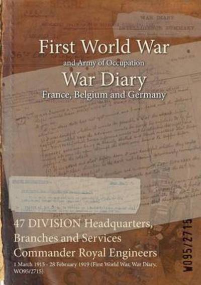 Cover for Wo95/2715 · 47 DIVISION Headquarters, Branches and Services Commander Royal Engineers (Paperback Bog) (2015)