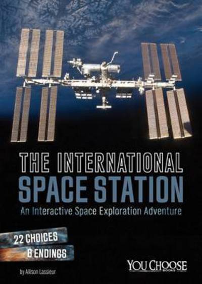 Cover for Allison Lassieur · The International Space Station: An Interactive Space Exploration Adventure - You Choose: Space (Paperback Book) (2016)