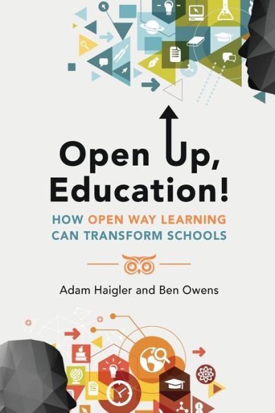 Cover for Adam Haigler · Open Up, Education!: How Open Way Learning Can Transform Schools (Paperback Book) (2018)