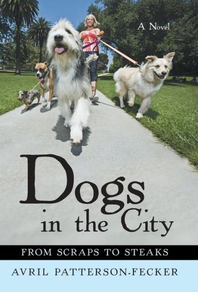 Cover for Avril Patterson-fecker · Dogs in the City: from Scraps to Steaks (Hardcover Book) (2013)