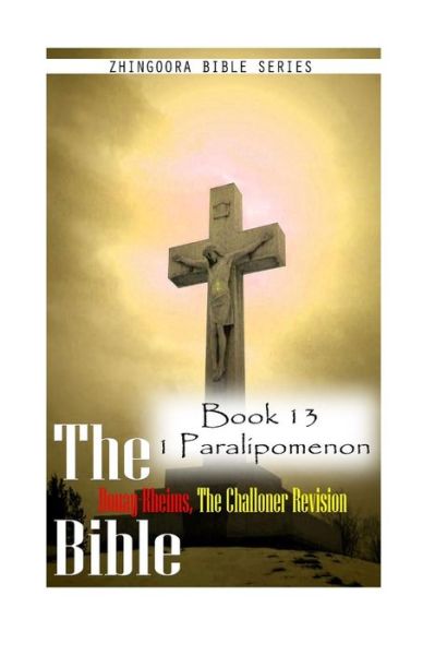 Cover for Zhingoora Bible Series · The Bible Douay-rheims, the Challoner Revision- Book 13 1 Paralipomenon (Paperback Book) (2012)