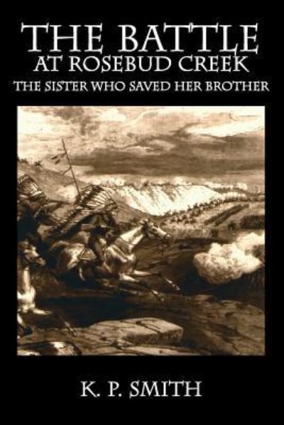 Cover for K P Smith · The Battle at Rosebud Creek: The Sister who Saved her Brother (Paperback Book) (2016)