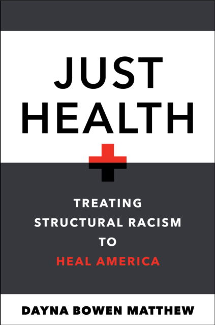 Dayna Bowen Matthew · Just Health: Treating Structural Racism to Heal America (Pocketbok) (2024)