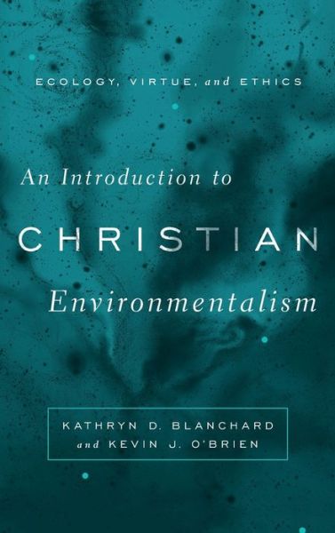 Cover for Kathryn D. Blanchard · An Introduction to Christian Environmentalism: Ecology, Virtue, and Ethics (Inbunden Bok) (2020)