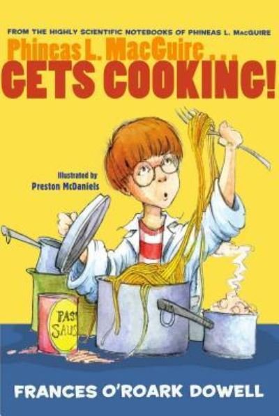 Cover for Frances O'Roark Dowell · Phineas L. MacGuire . . . Gets Cooking! - From the Highly Scientific Notebooks of Phineas L. MacGuire (Pocketbok) (2015)