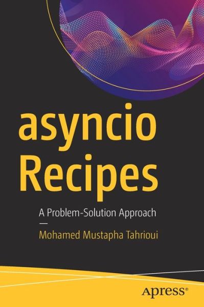 Cover for Mohamed Mustapha Tahrioui · Asyncio Recipes: a Problem-solution Approach (Paperback Book) [1st edition] (2019)