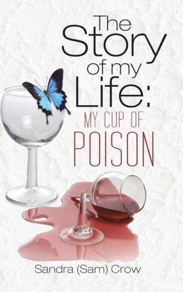 Cover for Crow, Sandra (Sam) · The Story of My Life: My Cup of Poison (Gebundenes Buch) (2014)