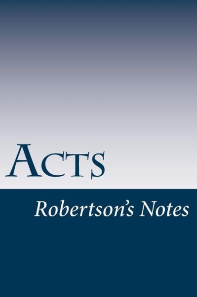 Acts - John Robertson - Books - Createspace - 9781491299005 - August 6, 2013