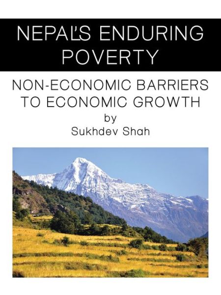 Cover for Sukhdev Shah · Nepal's Enduring Poverty: Non-economic Barriers to Economic Growth (Paperback Book) (2015)