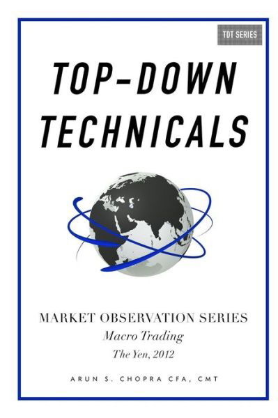 Cover for Cmt Arun S Chopra Cfa · Top-down Technicals: Macro Trading, the Yen 2012 (Pocketbok) (2014)