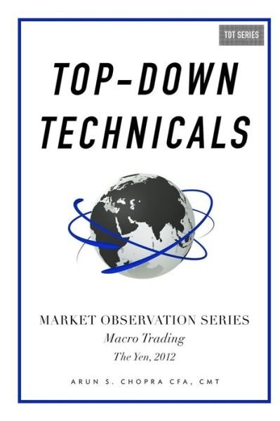 Cover for Cmt Arun S Chopra Cfa · Top-down Technicals: Macro Trading, the Yen 2012 (Paperback Bog) (2014)