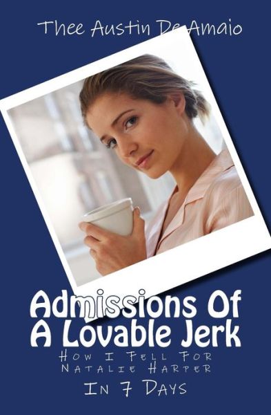 Cover for Thee Austin De Amaio · Admissions of a Lovable Jerk: How I Fell for Natalie Harper in 7 Days (Paperback Bog) (2014)