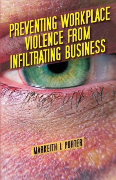 Cover for Markeith L Porter · Preventing Workplace Violence from Infiltrating Business (Paperback Book) (2014)