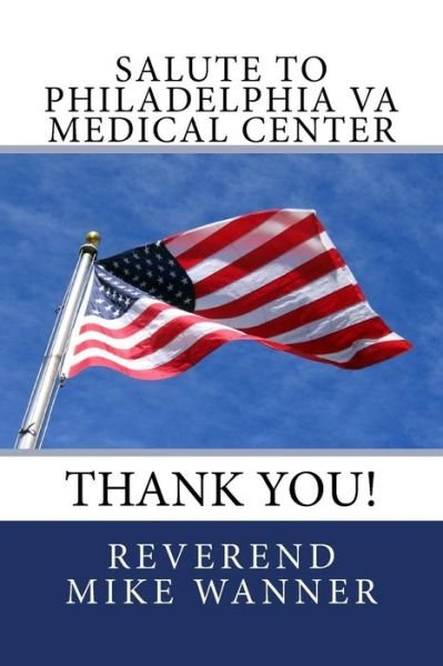 Salute to Philadelphia Va Medical Center: Thank You - Reverend Mike Wanner - Books - Createspace - 9781503325005 - December 5, 2014