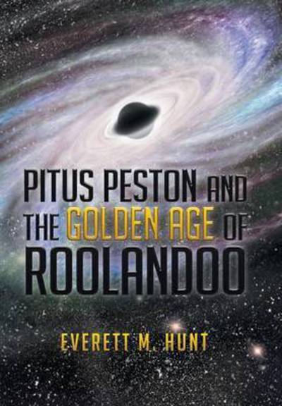 Cover for Everett M Hunt · Pitus Peston and the Golden Age of Roolandoo (Hardcover Book) (2015)