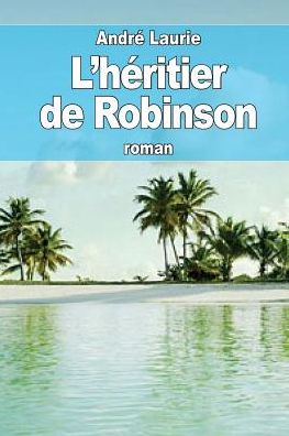 Cover for Andre Laurie · L'heritier De Robinson (Paperback Book) (2015)