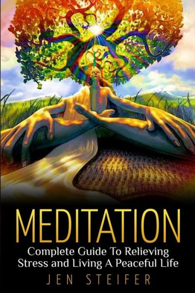 Cover for Jen Steifer · Meditation: Complete Guide to Relieving Stress and Living a Peaceful Life (Pocketbok) (2015)