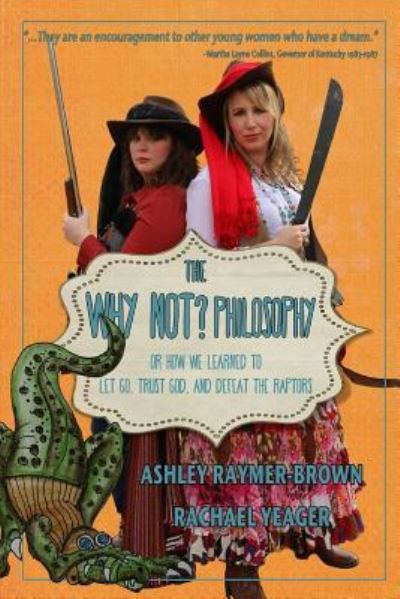 Cover for Ashley Raymer-brown · The Why Not Philosophy: or How We Learned to Let Go, Trust God, and Defeat the Raptors (Paperback Book) (2015)