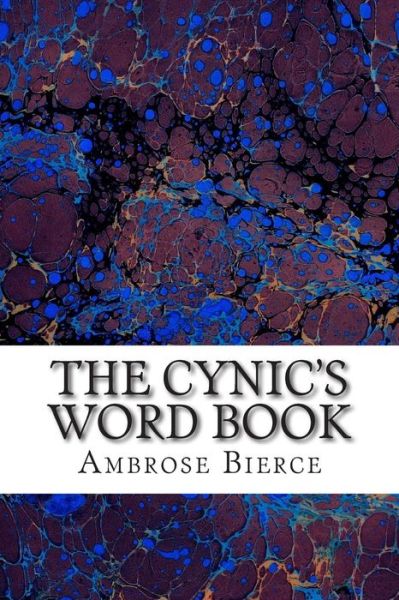 The Cynic's Word Book: (Ambrose Bierce Classics Collection) - Ambrose Bierce - Books - Createspace - 9781508700005 - March 2, 2015