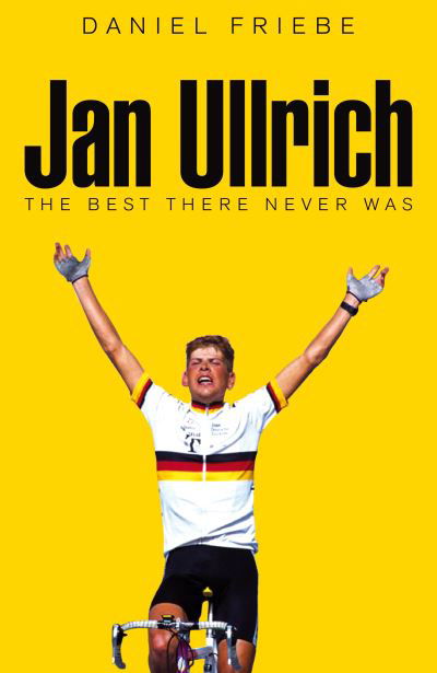 Cover for Daniel Friebe · Jan Ullrich: The Best There Never Was (Taschenbuch) (2022)