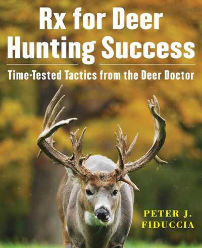 Cover for Peter J. Fiduccia · Rx for Deer Hunting Success: Time-Tested Tactics from the Deer Doctor (Hardcover Book) (2016)