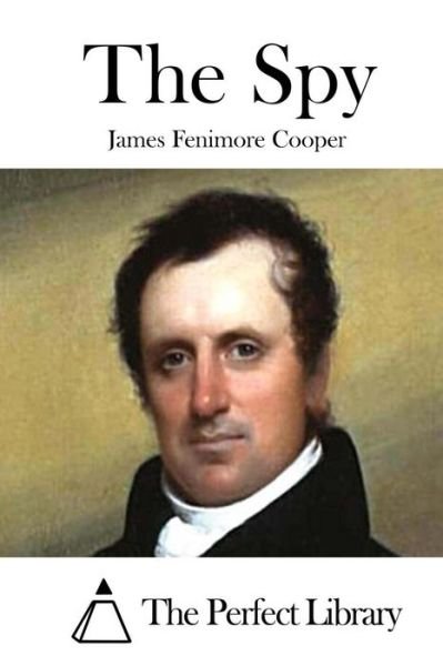 The Spy - James Fenimore Cooper - Kirjat - Createspace - 9781511670005 - perjantai 10. huhtikuuta 2015