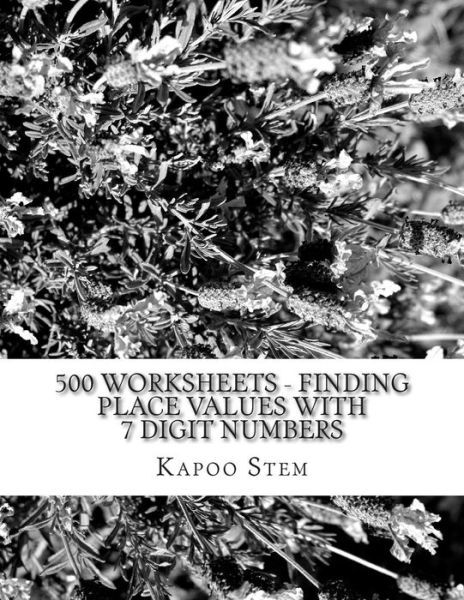 Cover for Kapoo Stem · 500 Worksheets - Finding Place Values with 7 Digit Numbers: Math Practice Workbook (Paperback Book) (2015)
