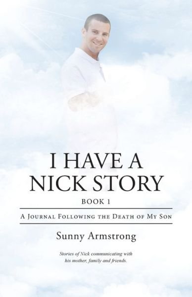 Cover for Sunny Armstrong · I Have a Nick Story: a Journal Following the Death of My Son (Paperback Book) (2015)