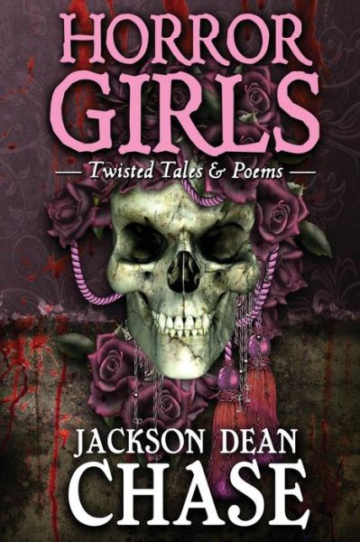 Cover for Jackson Dean Chase · Horror Girls: Twisted Tales &amp; Poems (Paperback Book) (2015)