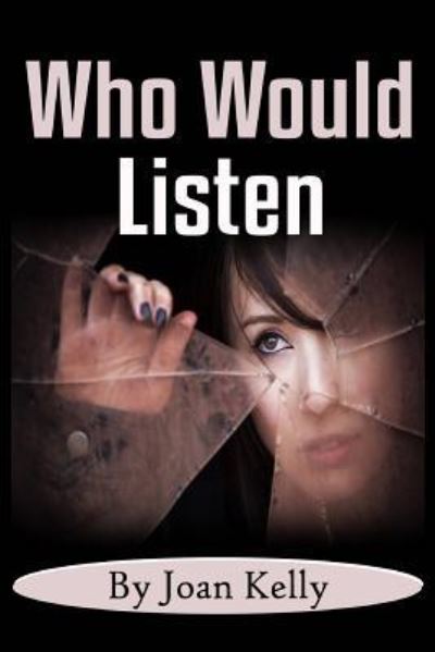 Cover for Joan Kelly · Who Would Listen (Paperback Book) (2015)