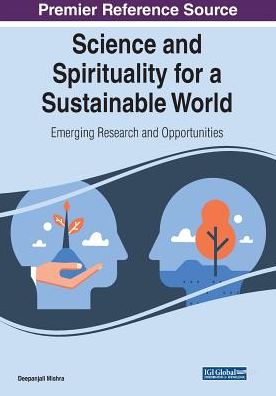 Science and Spirituality for a Sustainable World: Emerging Research and Opportunities - - Livros - IGI Global - 9781522599005 - 20 de maio de 2019