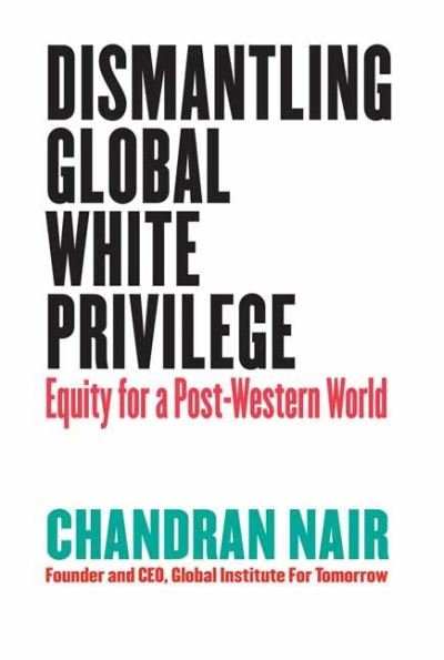 Cover for Chandran Nair · Dismantling Global White Privilege: Equity for a Post-Western World (Paperback Bog) (2022)