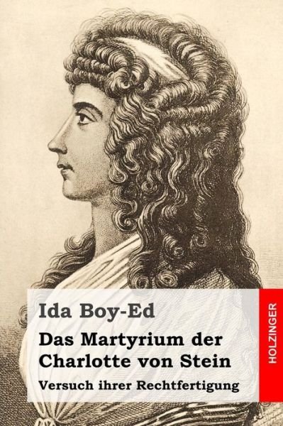 Cover for Ida Boy-Ed · Das Martyrium der Charlotte von Stein Versuch ihrer Rechtfertigung (Paperback Book) (2016)
