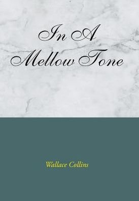 Cover for Wallace Collins · In a Mellow Tone (Hardcover bog) (2016)