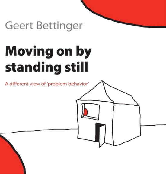 Cover for Geert Bettinger · Moving on by Standing Still : A Different View of 'Problem Behavior' (Innbunden bok) (2017)